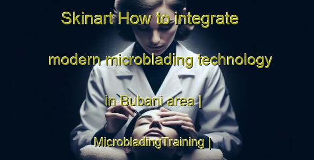 Skinart How to integrate modern microblading technology in Bubani area | MicrobladingTraining | MicrobladingClasses | SkinartTraining-India